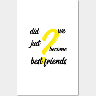 did we just become best friends Posters and Art